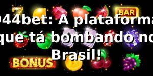 944bet: A plataforma que tá bombando no Brasil! 🚀