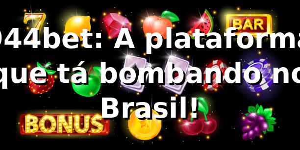 944bet: A plataforma que tá bombando no Brasil! 🚀