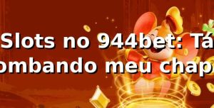 Slots no 944bet: Tá bombando, meu chapa! 🎰🔥