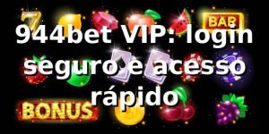 944bet VIP: login seguro e acesso rápido