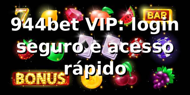 944bet VIP: login seguro e acesso rápido
